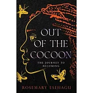 Out of the Cocoon: The Journey to Becoming
