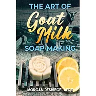 The Art of Goat Milk Soap Making
