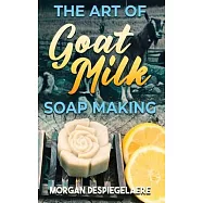 The Art of Goat Milk Soap Making