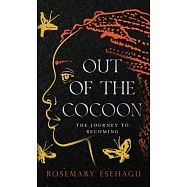 Out of the Cocoon: The Journey to Becoming
