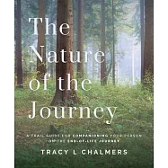 The Nature of the Journey: A Trail Guide for Companioning Your Person on the End-Of-Life Journey