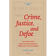 Crime, Justice, and Defoe: Law Enforcement Reported and Imagined in Eighteenth-Century England
