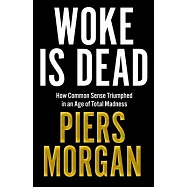 Woke Is Dead: How Common Sense Triumphed in an Age of Total Madness