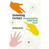 Unmaking Contact: Choreographing South Asian Touch