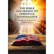 The Bible According to Christian Nationalists: Exploiting Scripture for Political Power