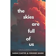 The Skies Are Full of Us: A True Story of Speaking Up, Burning Down, and the Unbreakable Bond of Friendship