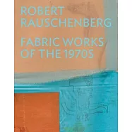 Robert Rauschenberg: Fabric Works of the 1970s