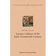 The Oxford English Literary History: Volume 4. 1603-1660: Literary Cultures of the Early Seventeenth Century