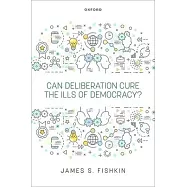 Can Deliberation Cure the Ills of Democracy?