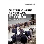 Christian Nationalism, Nation-Building, and the Making of the Holocaust in Slovakia