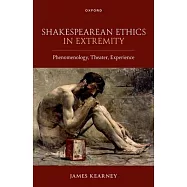 Shakespearean Ethics in Extremity: Phenomenology, Theater, Experience
