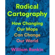 Radical Cartography: How Changing Our Maps Can Change Our World