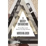 The Master of Contradictions: Thomas Mann and the Making of the Magic Mountain