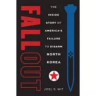 Fallout: The Inside Story of America’s Failure to Disarm North Korea