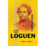 Jermain Wesley Loguen: Defiant Fugitive
