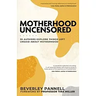 Motherhood Uncensored: 35 Authors Explore Things Left Unsaid About Motherhood