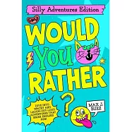 Would You Rather: Silly Adventures Edition!: A Hilarious Adventure Book Packed with Funny "Would You Rather" Questions for Kids Ages 6-12, Perfect for