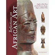 Reflections on African Art: Insights on Rare Pieces from the Bamana, Senufo, Dogon, and Baule Tribes