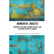 Narrative Objects: Museums, the Sakha Summer Festival, and Cultural Revival in Siberia