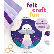 Felt Craft Fun: 16 Adorable Kawaii-Style Projects to Stitch, Share, and Love All Year Long