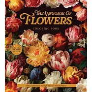 The Language of Flowers Coloring Book: A Floral Adventure Through Nature&rsquo;s Delicate Beauty