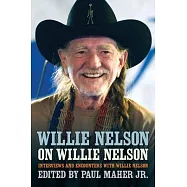 Willie Nelson on Willie Nelson: Interviews and Encounters with Willie Nelson