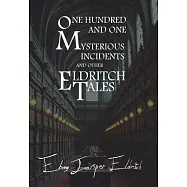 One Hundred and One Mysterious Incidents and other Eldritch Tales - Hardcover Edition