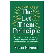 The Let Them Principle: The Life Transforming Tool to Unlocking Personal Freedom and Fulfillment by Releasing Control