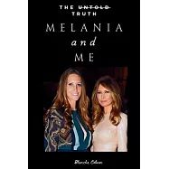 Melania and Me: The Friendship with Melania Trump That Shaped and Shattered My World