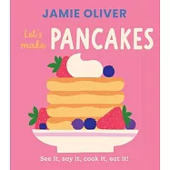 硬頁翻翻遊戲書：一起做鬆餅(傑米奧利佛小小美食圖書館3)Let’s Make Pancakes: See it, Say It, Cook It, Eat It! (Jamie’s Little Food Library)