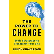 The Power to Change: Stoic Strategies to Transform Your Life