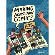 Making Nonfiction Comics: The Guide for Graphic Narrative