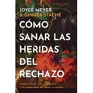 C&oacute;mo Sanar Las Heridas del Rechazo (Healing the Wounds of Rejection): Avance Firme, Con Esperanza Y La Capacidad de