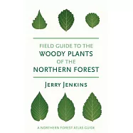 Field Guide to the Woody Plants of the Northern Forest