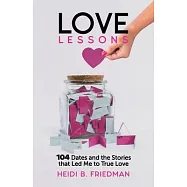Love Lessons: 104 Dates and the Stories That Led Me to True Love