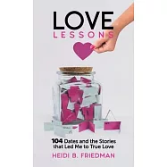 Love Lessons: 104 Dates and the Stories That Led Me to True Love