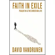 Faith in Exile: Psalm 119 and the Christian Life