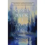 Come Back, I Love You: (A Ghost Story)
