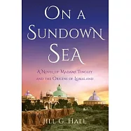 On a Sundown Sea: A Novel of Madame Katherine Tingley and the Origins of Lomaland