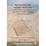 Reframing the Desert Frontiers: Studies in the ancient Near East and northern Arabia in honour of David Kennedy
