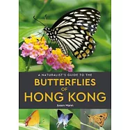 A Naturalist’s Guide to the Butterflies of Hong Kong