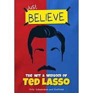 The Wit and Wisdom of Ted Lasso: Just Believe