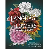 The Language of Flowers Coloring Book: Botanicals from Around the World and Their Meanings