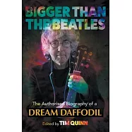 Bigger Than The Beatles: The Authorised Biography of a Dream Daffodil