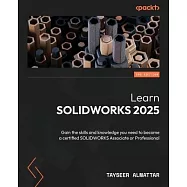 Learn SOLIDWORKS 2025 - Third Edition: Gain the skills and knowledge you need to become a certified SOLIDWORKS