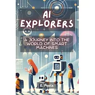 AI Explorers: A Journey into the World of Smart Machines