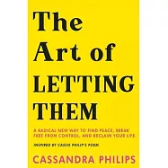 The Art of Letting Them: A Radical New Way to Find Peace, Break Free from Control, and Reclaim Your Life