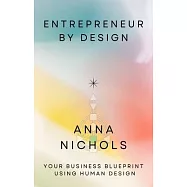 Entrepreneur by Design: Your Business Blueprint Using Human Design