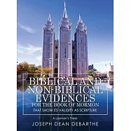 Biblical and Non-Biblical Evidences For The Book of Mormon: That Show Its Validity As Scripture: A Layman&rsquo;s Thesis