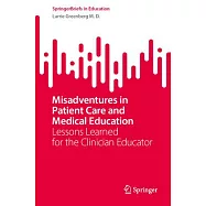 Misadventures in Patient Care and Medical Education: Lessons Learned for the Clinician Educator